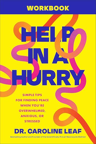 Help in a Hurry Workbook (Simple Tips for Finding Peace When You're Overwhelmed, Anxious, or Stressed) by Dr. Caroline Leaf, 9781540905697