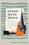Strip Mine Jesus (Hope for the Rural Church, Small Towns, and Overlooked Places) by Charles E. Cotherman, 9781540905130