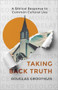 Taking Back Truth (A Biblical Response to Common Cultural Lies) by Douglas Groothuis, 9781540905079