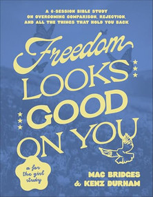 Freedom Looks Good on You (A 6-Session Bible Study on Overcoming Comparison, Rejection, and All the Things That Hold You Back) by Mac Bridges, Kenz Durham, 9780764246654