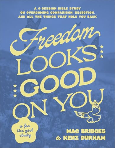 Freedom Looks Good on You (A 6-Session Bible Study on Overcoming Comparison, Rejection, and All the Things That Hold You Back) by Mac Bridges, Kenz Durham, 9780764246654