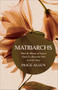 Matriarchs (What the Women of Genesis Teach Us About Our Part in God's Story) by Paige Allen, 9780764245831