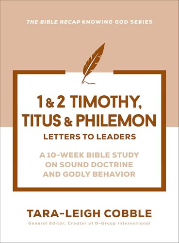 1 & 2 Timothy, Titus & Philemon (Letters to Leaders--a 10-Week Bible Study on Sound Doctrine and Godly Behavior) by Tara-Leigh Cobble, 9780764245909