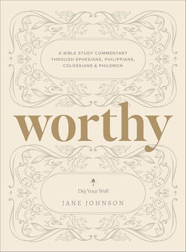Worthy (A Bible Study Commentary Through Ephesians, Philippians, Colossians, and Philemon) by Jane Johnson, 9780764245817