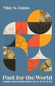 Paul for the World (A Grounded Vision for Finding Meaning in This Life--Not Just the Next) by Nijay K. Gupta, 9781540966926