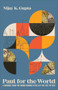 Paul for the World (A Grounded Vision for Finding Meaning in This Life--Not Just the Next) by Nijay K. Gupta, 9781540966926