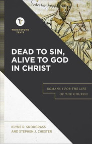 Dead to Sin, Alive to God in Christ (Romans 6 for the Life of the Church) by Klyne R. Snodgrass, Stephen J. Chester, Stephen B. Chapman, 9781540960658