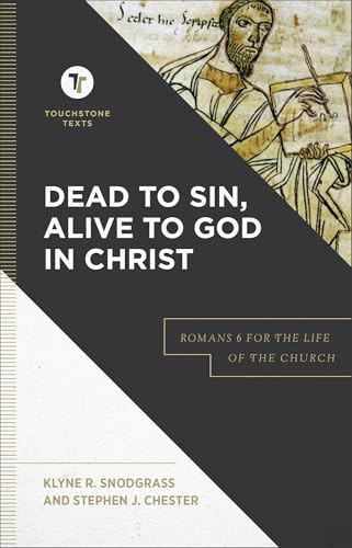 Dead to Sin, Alive to God in Christ (Romans 6 for the Life of the Church) by Klyne R. Snodgrass, Stephen J. Chester, Stephen B. Chapman, 9781540960658