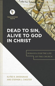Dead to Sin, Alive to God in Christ (Romans 6 for the Life of the Church) by Klyne R. Snodgrass, Stephen J. Chester, Stephen B. Chapman, 9781540960658