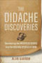 The Didache Discoveries (Recovering the Apostolic Decree and the Missing Epistle of John) by Alan Garrow, 9781540970138