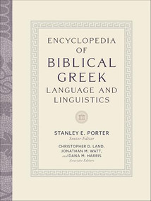 Encyclopedia of Biblical Greek Language and Linguistics by Stanley E. Porter, Christopher D. Land, Jonathan M. Watt, Dana M. Harris, 9781540961631