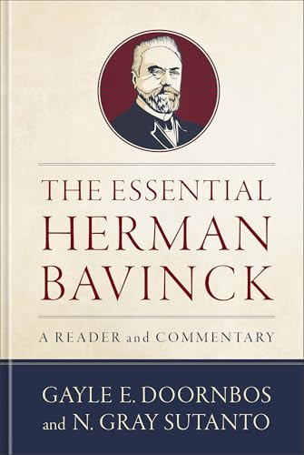 The Essential Herman Bavinck (A Reader and Commentary) by Gayle E. Doornbos, N. Gray Sutanto, 9781540968487