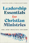 Leadership Essentials for Christian Ministries (A Practical Guide for Those Called to Serve) by Michael J. Anthony, James Riley Estep Jr., Kevin M. Gushiken, 9781540969309