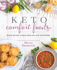 Keto Comfort Foods (Family Favorite Recipes Made Low-Carb and Healthy) by Maria Emmerich, 9781628602579