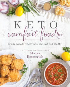 Keto Comfort Foods (Family Favorite Recipes Made Low-Carb and Healthy) by Maria Emmerich, 9781628602579