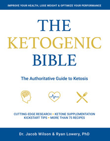 Ketogenic Bible (The Authoritative Guide to Ketosis) by Jacob Wilson, 9781628601046
