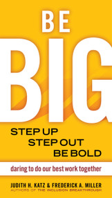 Be BIG (Step Up, Step Out, Be Bold) by Judith H. Katz, Frederick A. Miller, 9781576754528