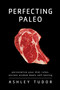 Perfecting Paleo (Personalizing Your Diet Rules: Ancient Wisdom Meets Self-Testing) by Ashley Tudor, 9781936608263