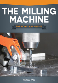 The Milling Machine for Home Machinists by Harold Hall, 9781565237698