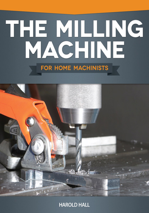 The Milling Machine for Home Machinists by Harold Hall, 9781565237698