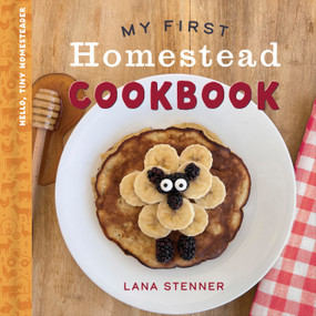 My First Homestead Cookbook by Lana Stenner, 9780736991919