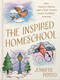 The Inspired Homeschool (How History's Heroes Light a Path Toward Joyful, Confident Learning) by Jennifer Pepito, 9780736993029