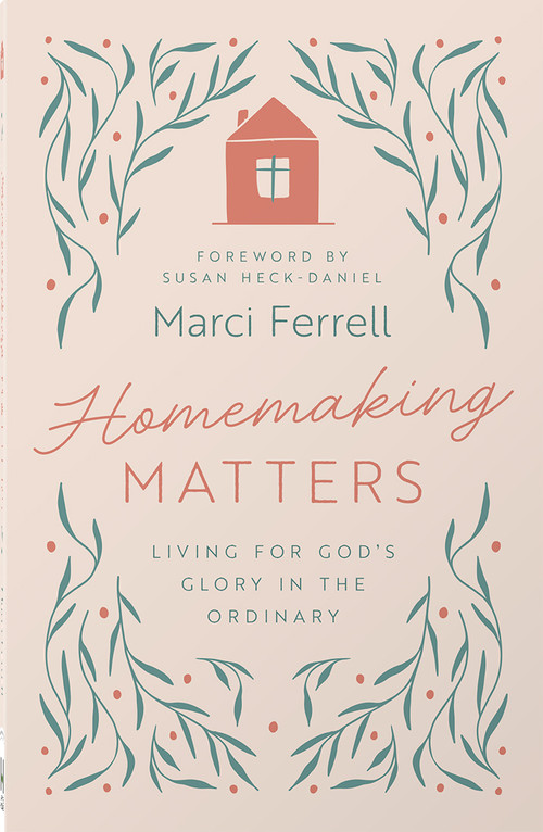 Homemaking Matters (Living for God's Glory in the Ordinary) by Marci Ferrell, Susan Heck-Daniel, 9780736993203