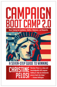 Campaign Boot Camp 2.0 (Lessons from the Campaign Trail for Candidates, Staffers, Volunteers, and Nonprofits) by Christine Pelosi, 9781609945169