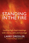 Standing in the Fire (Leading High-Heat Meetings with Clarity, Calm, and Courage) by Larry Dressler, 9781576759707