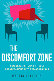 The Discomfort Zone (How Leaders Turn Difficult Conversations into Breakthroughs) by Marcia Reynolds, 9781626560659