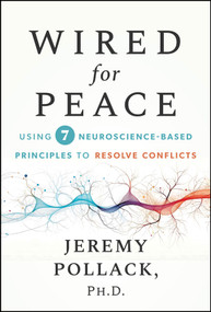 Wired for Peace (Using 7 Neuroscience-Based Principles to Resolve Conflicts) by Jeremy Pollack, 9781394372973