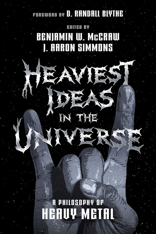 The Heaviest Ideas in the Universe (A Philosophy of Heavy Metal) by J. Aaron Simmons, Benjamin W. McCraw, 9781394330744
