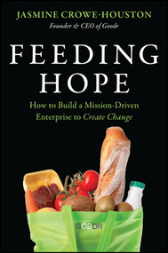 Feeding Hope (How to Build a Mission-Driven Enterprise to Create Change) by Jasmine Crowe-Houston, 9781394372843