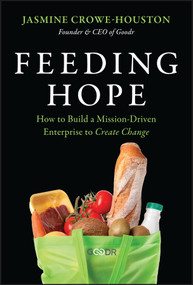 Feeding Hope (How to Build a Mission-Driven Enterprise to Create Change) by Jasmine Crowe-Houston, 9781394372843