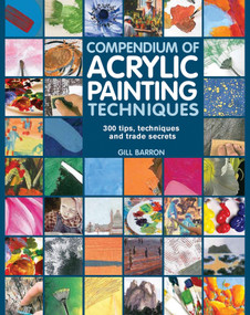 Compendium of Acrylic Painting Techniques by Gill Barron, 9781782210450