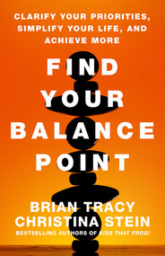 Find Your Balance Point (Clarify Your Priorities, Simplify Your Life, and Achieve More) by Brian Tracy, Christina Stein, 9781626565722