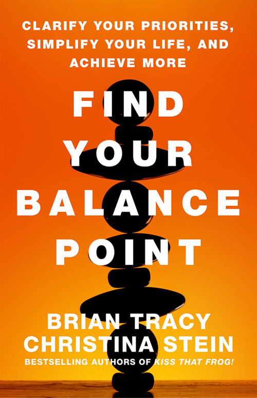 Find Your Balance Point (Clarify Your Priorities, Simplify Your Life, and Achieve More) by Brian Tracy, Christina Stein, 9781626565722