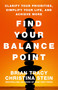 Find Your Balance Point (Clarify Your Priorities, Simplify Your Life, and Achieve More) by Brian Tracy, Christina Stein, 9781626565722