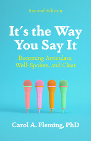 It's the Way You Say It (Becoming Articulate, Well-Spoken, and Clear) by Carol A. Fleming, 9781609947439