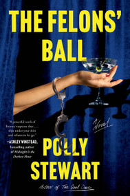 The Felons' Ball (A Novel) - 9780063412071 by Polly Stewart