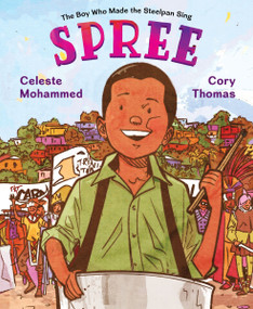Spree (The Boy Who Made the Steelpan Sing) by Celeste Mohammed, Cory Thomas, 9780063093249