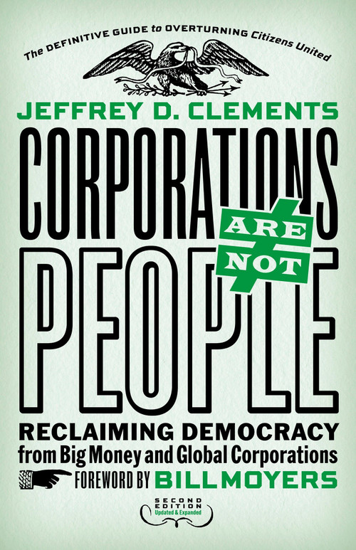 Corporations Are Not People (Reclaiming Democracy from Big Money and Global Corporations) by Jeffrey D. Clements, 9781626562103