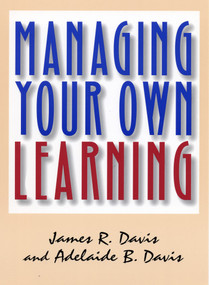 Managing Your Own Learning by James R. Davis, Adelaide B. Davis, 9781576750674