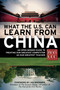What the U.S. Can Learn from China (An Open-Minded Guide to Treating Our Greatest Competitor as Our Greatest Teacher) by Ann Lee, 9781609941246