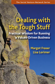 Dealing With the Tough Stuff (Practical Wisdom for Running a Values-Driven Business) by Margot Fraser, Lisa Lorimer, 9781576756652