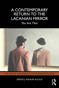 A Contemporary Return to the Lacanian Mirror (You Are That) by Sergio J. Aguilar Alcalá, 9781041074663