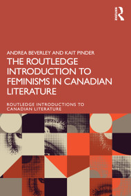 The Routledge Introduction to Feminisms in Canadian Literature by Andrea Beverley, Kait Pinder, 9781032719948
