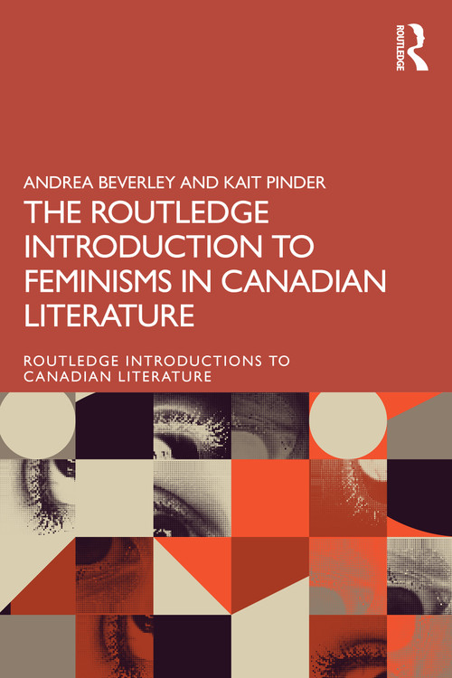 The Routledge Introduction to Feminisms in Canadian Literature by Andrea Beverley, Kait Pinder, 9781032719948
