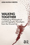 Walking Together (Challenging Philosophical and Ethnographic Paradigms from the Ground Up) by Anna Bloom-Christen, 9781041071129