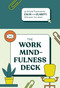 The Work Mindfulness Deck (50 Simple Practices for Calm and Clarity, Wherever You Work) by Rohan Gunatillake, Lucy Gunatillake, 9781797233727